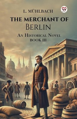 The Merchant Of Berlin An Historical Novel Book III