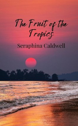 The Fruit of the Tropics