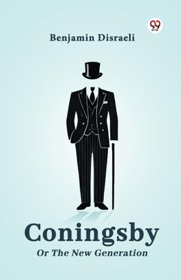 Coningsby Or The New Generation