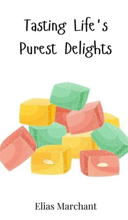 Tasting Life's Purest Delights
