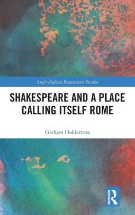 Shakespeare and a Place Calling Itself Rome