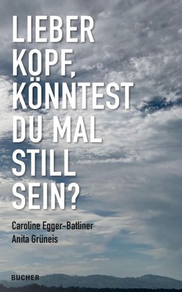 LIEBER KOPF, KÖNNTEST DU MAL STILL SEIN?