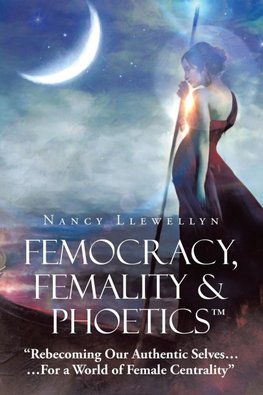 Femocracy, Femality & Phoetics "Rebecoming Our Authentic Selves...