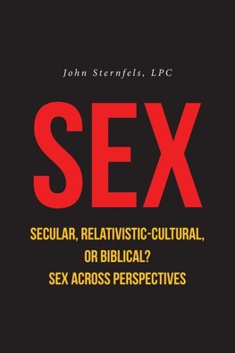 SEX Secular, Relativistic-Cultural, or Biblical?