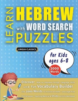 LEARN HEBREW WITH WORD SEARCH PUZZLES FOR KIDS 6 - 8 - Discover How to Improve Foreign Language Skills with a  Fun Vocabulary Builder. Find 2000 Words to Practice at Home - 100 Large Print Puzzle Games - Teaching Material, Study Activity Workbook