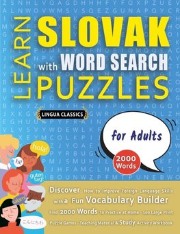 LEARN SLOVAK WITH WORD SEARCH PUZZLES FOR ADULTS - Discover How to Improve Foreign Language Skills with a  Fun Vocabulary Builder. Find 2000 Words to Practice at Home - 100 Large Print Puzzle Games - Teaching Material, Study Activity Workbook