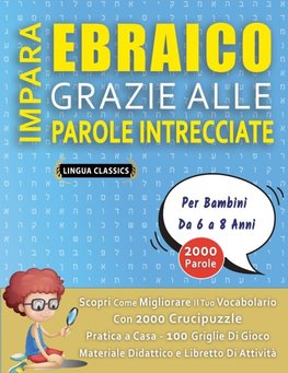 IMPARA EBRAICO GRAZIE ALLE PAROLE INTRECCIATE - Per Bambini Da 6 a 8 Anni - Scopri Come Migliorare Il Tuo Vocabolario Con 2000 Crucipuzzle e Pratica a Casa - 100 Griglie Di Gioco - Materiale Didattico e Libretto Di Attività