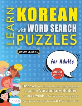 LEARN KOREAN WITH WORD SEARCH PUZZLES FOR ADULTS - Discover How to Improve Foreign Language Skills with a  Fun Vocabulary Builder. Find 2000 Words to Practice at Home - 100 Large Print Puzzle Games - Teaching Material, Study Activity Workbook