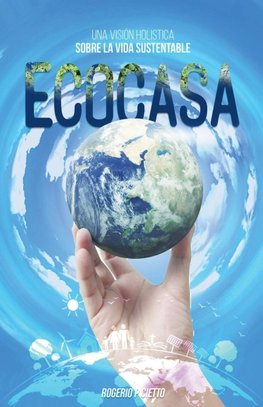 Ecocasa - Una Visión Holística sobre la Vida Sustentable