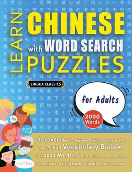 LEARN CHINESE WITH WORD SEARCH PUZZLES FOR ADULTS - Discover How to Improve Foreign Language Skills with a  Fun Vocabulary Builder. Find 2000 Words to Practice at Home - 100 Large Print Puzzle Games - Teaching Material, Study Activity Workbook