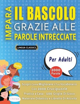 IMPARA IL BASCOLO GRAZIE ALLE PAROLE INTRECCIATE - PER ADULTI - Scopri Come Migliorare Il Tuo Vocabolario Con 2000 Crucipuzzle e Pratica a Casa - 100 Griglie Di Gioco - Materiale Didattico e Libretto Di Attività