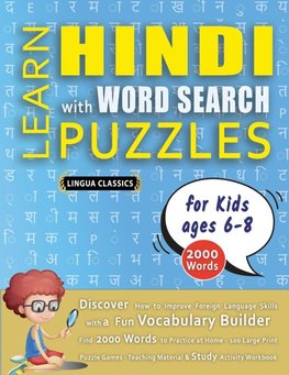 LEARN HINDI WITH WORD SEARCH PUZZLES FOR KIDS 6 - 8 - Discover How to Improve Foreign Language Skills with a  Fun Vocabulary Builder. Find 2000 Words to Practice at Home - 100 Large Print Puzzle Games - Teaching Material, Study Activity Workbook