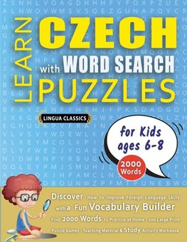 LEARN CZECH WITH WORD SEARCH PUZZLES FOR KIDS 6 - 8 - Discover How to Improve Foreign Language Skills with a  Fun Vocabulary Builder. Find 2000 Words to Practice at Home - 100 Large Print Puzzle Games - Teaching Material, Study Activity Workbook
