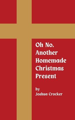 Oh No, Another Homemade Christmas Present