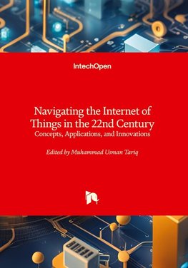 Navigating the Internet of Things in the 22nd Century - Concepts, Applications, and Innovations