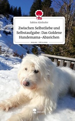 Zwischen Selbstliebe und Selbstaufgabe: Das Goldene Hundemama-Abzeichen. Life is a Story - story.one