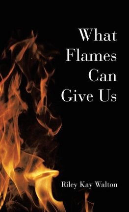 What Flames Can Give Us
