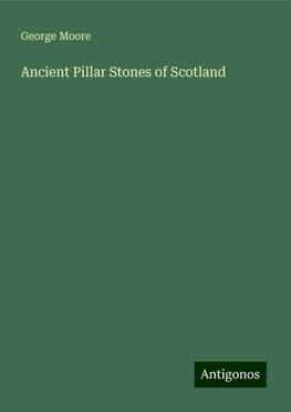 Ancient Pillar Stones of Scotland