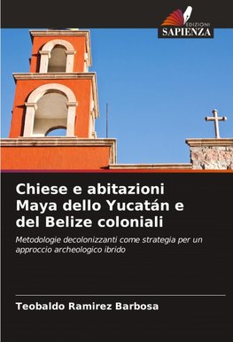 Chiese e abitazioni Maya dello Yucatán e del Belize coloniali