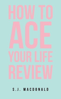 How To Ace Your Life Review