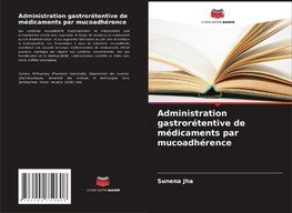 Administration gastrorétentive de médicaments par mucoadhérence