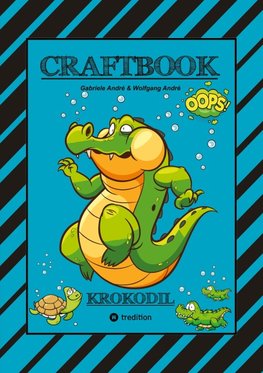 CRAFTBOOK - STARKE AUSMALMOTIVE - ALLIGATOR - KAIMAN - KROKODIL -KNIFFLIGE RÄTSEL UND AUFGABEN - WISSENSWERTES - TUTORIAL - NACHZEICHNEN