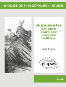 Argumenter - Démontrer, convaincre, persuader, délibérer