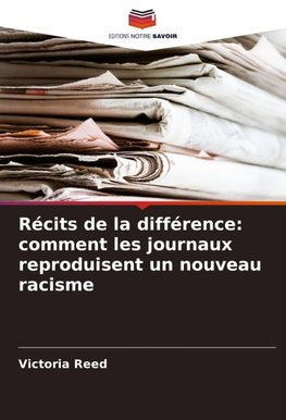 Récits de la différence: comment les journaux reproduisent un nouveau racisme