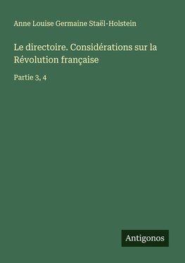 Le directoire. Considérations sur la Révolution française