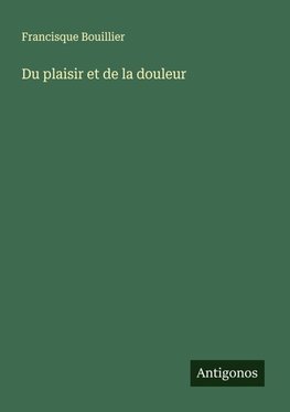 Du plaisir et de la douleur