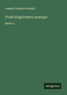 Traité d'agriculture pratique