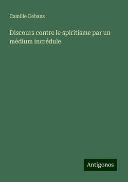 Discours contre le spiritisme par un médium incrédule