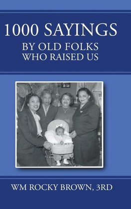 1000 Sayings by Old Folks Who Raised Us