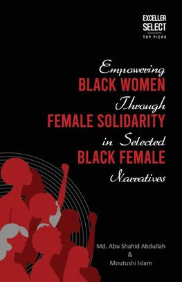 Empowering Black Women through Female Solidarity in  Selected Black Female Narratives