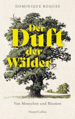 Der Duft der Wälder. Von Menschen und Bäumen