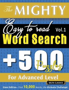 THE MIGHTY EASY TO READ WORD SEARCH - 500 PUZZLES FOR ADVANCED LEVEL - DELTA CLASSICS - GIANT EDITION - FIND 10,000 WORDS, THE ULTIMATE CHALLENGE!