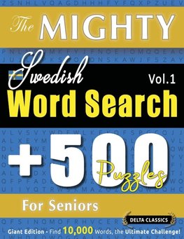 THE MIGHTY SWEDISH WORD SEARCH - 500 PUZZLES FOR SENIORS - DELTA CLASSICS - GIANT EDITION - FIND 10,000 WORDS, THE ULTIMATE CHALLENGE!