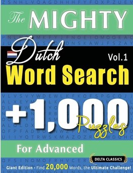 THE MIGHTY DUTCH WORD SEARCH - 1,000 PUZZLES FOR ADVANCED - DELTA CLASSICS - GIANT EDITION - FIND 20,000 WORDS, THE ULTIMATE CHALLENGE!