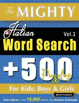 THE MIGHTY ITALIAN WORD SEARCH - 500 PUZZLES FOR KIDS