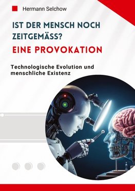Ist der Mensch noch zeitgemäß? Eine Provokation