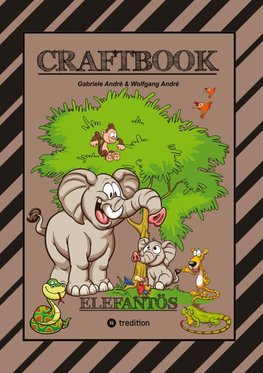 CRAFTBOOK - STARKE AUSMALMOTIVE - ELEFANTEN - WISSENSWERTES - KNIFFLIGE RÄTSEL - AUFGABEN - IDEENFINDUNG - KURZGESCHICHTE - OASEN - SAVANNE