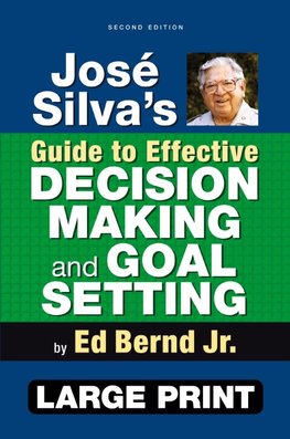 José Silva's Guide to Effective Decision Making and Goal Setting