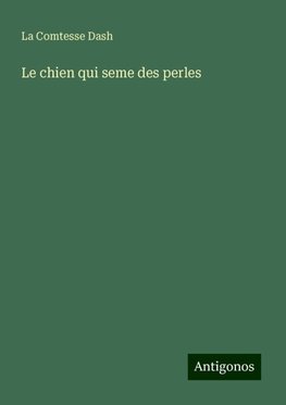 Le chien qui seme des perles
