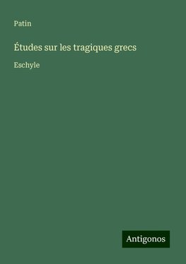 Études sur les tragiques grecs