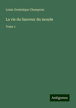 La vie du Sauveur du monde