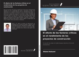 El efecto de los factores críticos en el rendimiento de los proyectos de construcción