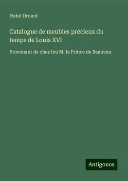 Catalogue de meubles précieux du temps de Louis XVI