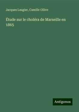 Étude sur le choléra de Marseille en 1865
