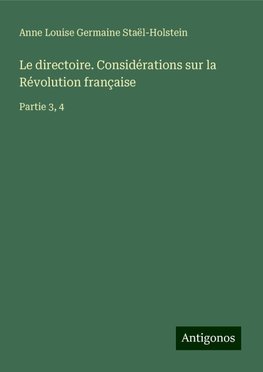 Le directoire. Considérations sur la Révolution française