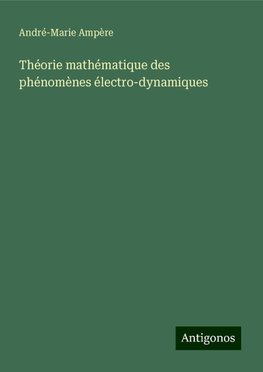 Théorie mathématique des phénomènes électro-dynamiques